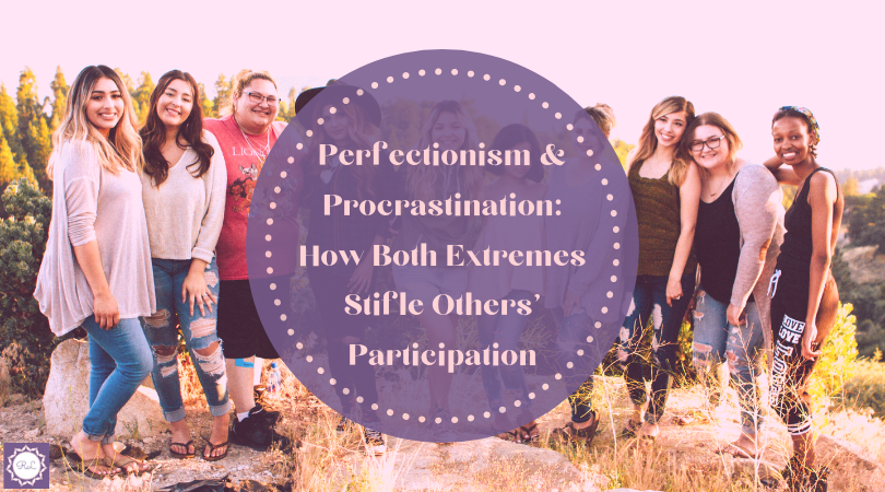 Perfectionism & Procrastination: How Both Extremes Stifle Others’ Participation