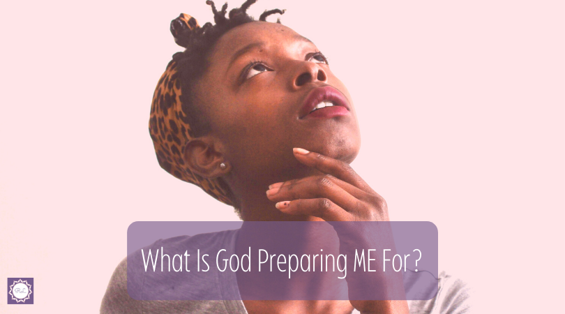 What Is God Preparing ME For?